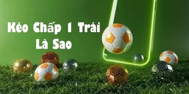 Khái niệm kèo chấp 1 trái