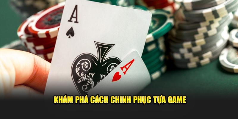 Khám phá cách thức để chinh phục tựa game