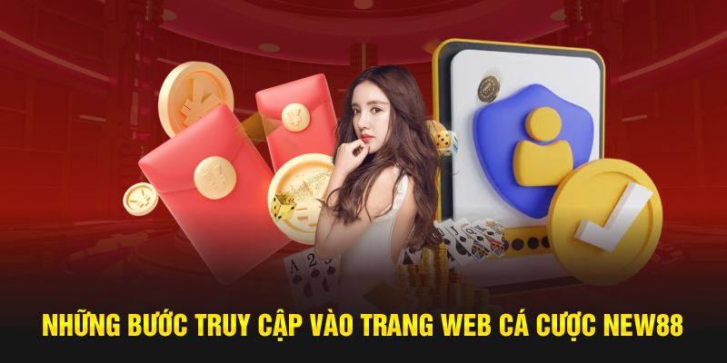 Những bước cơ bản để truy cập vào trang web cá cược New88