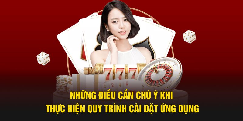 Những điều cần chú ý khi thực hiện quy trình cài đặt ứng dụng